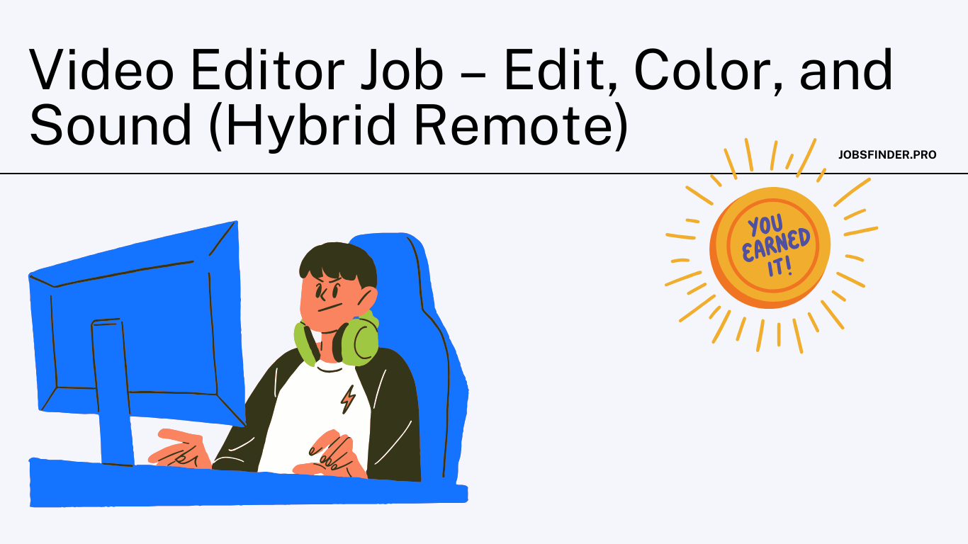 Video Editor Job – Edit, Color, and Sound (Hybrid Remote)